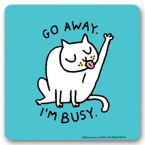 Onderzetter - Go away. I'm busy.