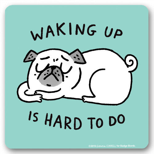 Onderzetter - Waking up is hard to do