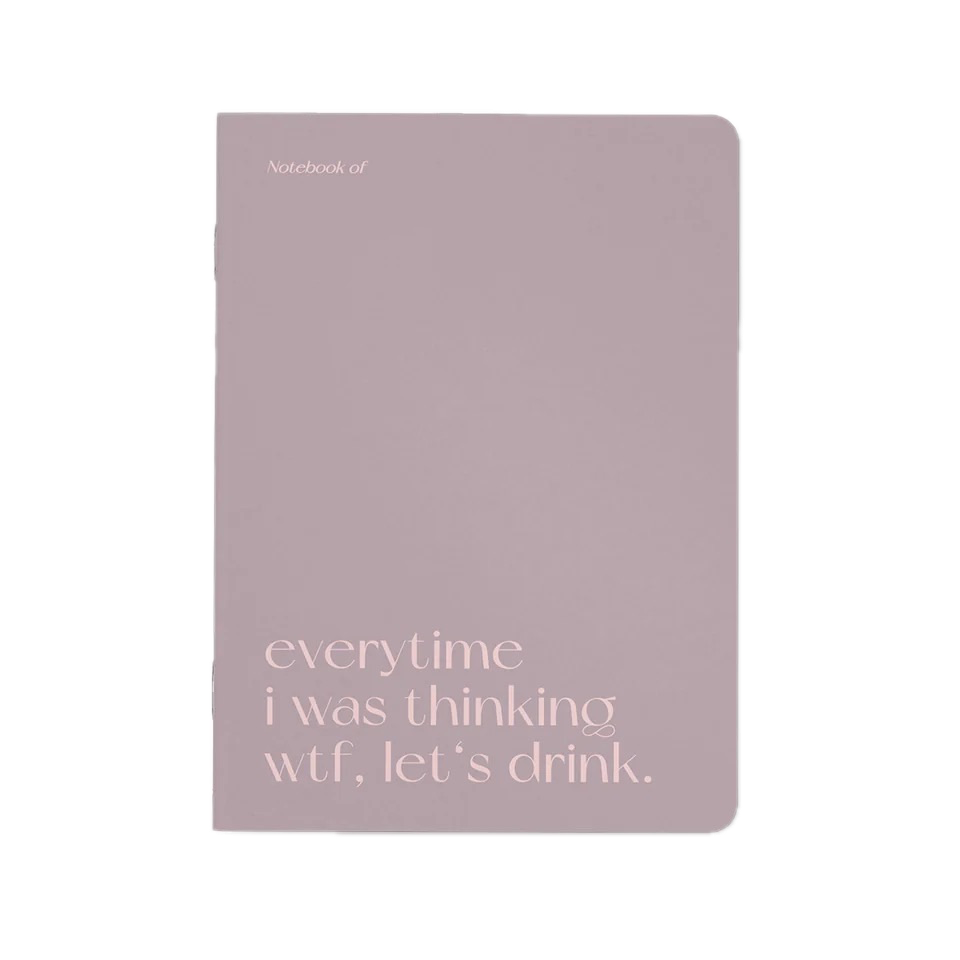 Schrift 'everytime I was thinking, wtf let's drink.'